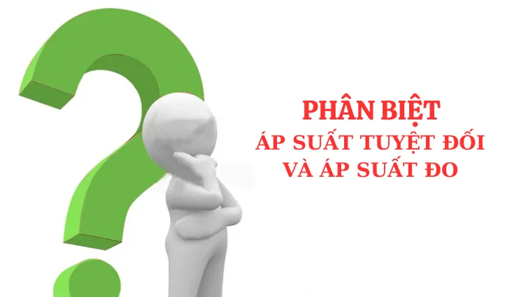 Phân biệt áp suất đo và áp suất tuyệt đối