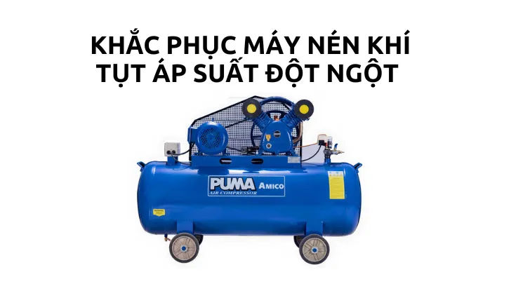 Khắc phục máy nén khí tụt áp suất đột ngột